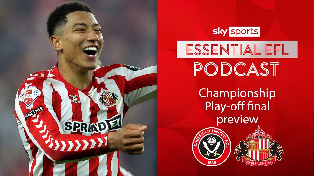 The Essential EFL podcast panel look ahead to the Championship play-off final between Sheffield United and Sunderland